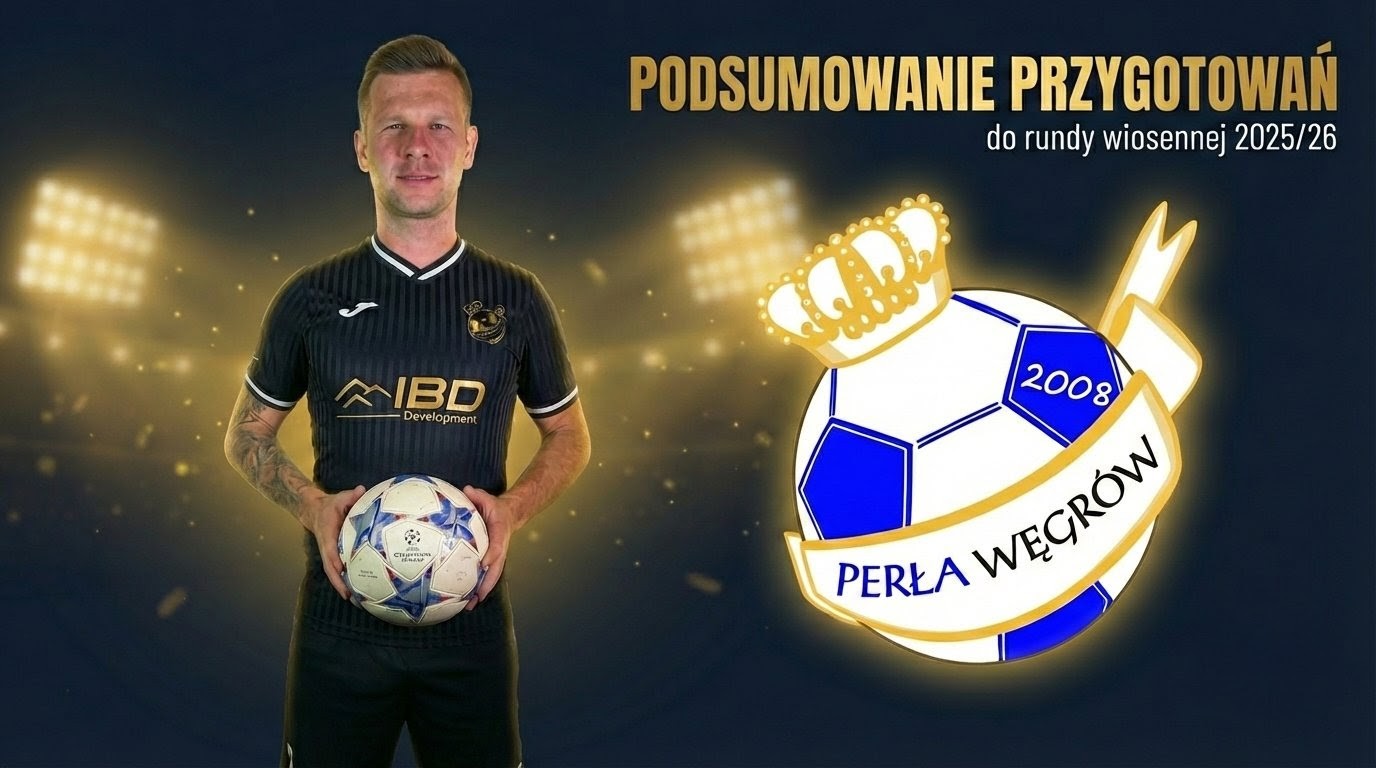 Podsumowanie przygotowań KS Perła Węgrów do rundy wiosennej 2025/26